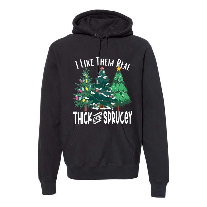 I Like Them Real Thick & Sprucey Funny Christmas Tree Premium Hoodie