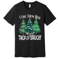 I Like Them Real Thick & Sprucey Funny Christmas Tree Premium T-Shirt