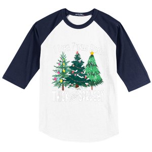 I Like Them Real Thick & Sprucey Funny Christmas Tree Baseball Sleeve Shirt