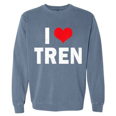 I Love Tren Bodybuilder I Heart Tren Funny Garment-Dyed Sweatshirt