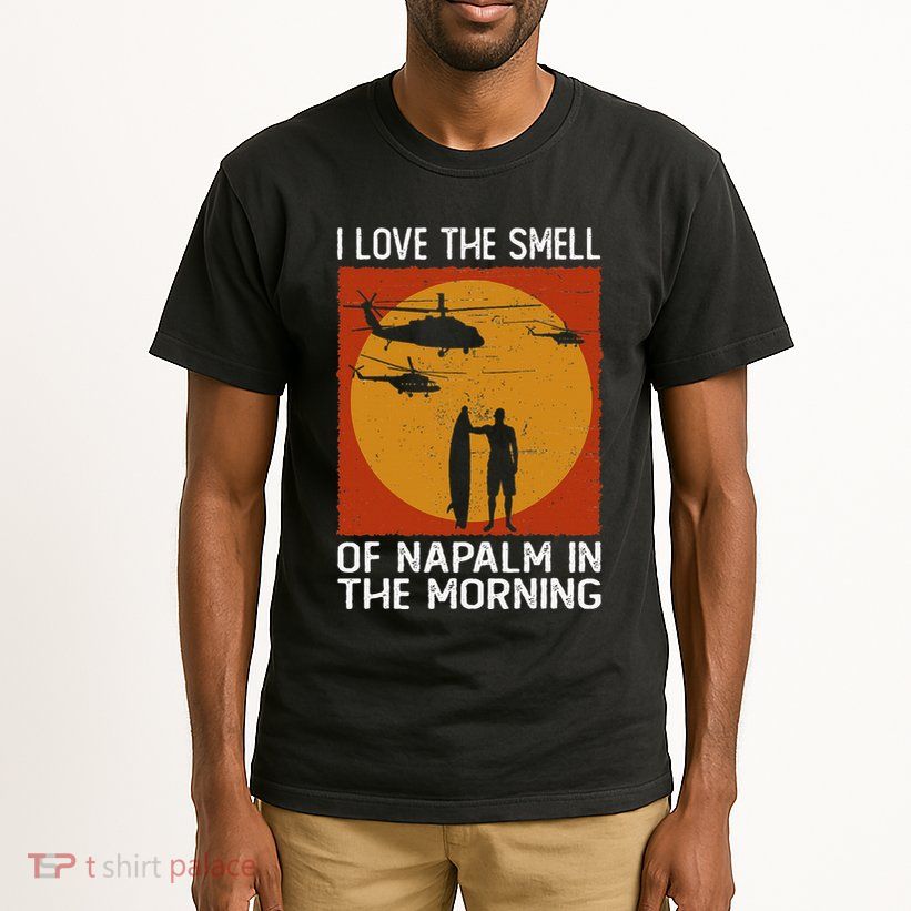 I Love The Smell Of Napalm In The Morning Awesome Apparel Tall T-Shirt