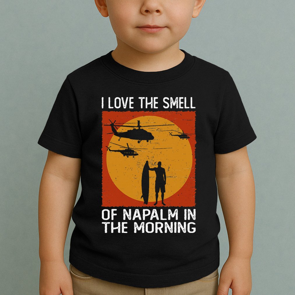 I Love The Smell Of Napalm In The Morning Awesome Apparel Toddler T-Shirt