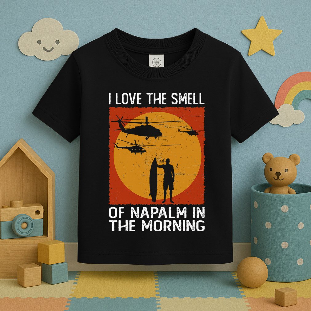 I Love The Smell Of Napalm In The Morning Awesome Apparel Toddler T-Shirt