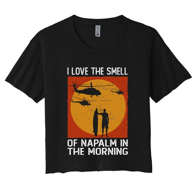 I Love The Smell Of Napalm In The Morning Awesome Apparel Crop Top