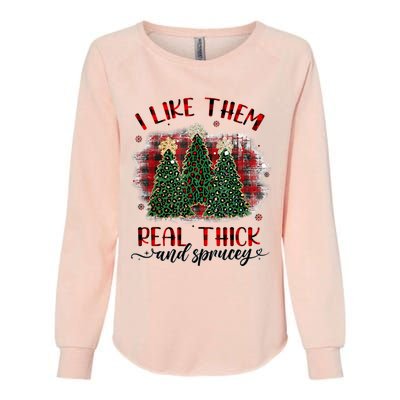 I Like Them Real Thick & Sprucey Funny Christmas Tree Xmas Womens California Wash Sweatshirt