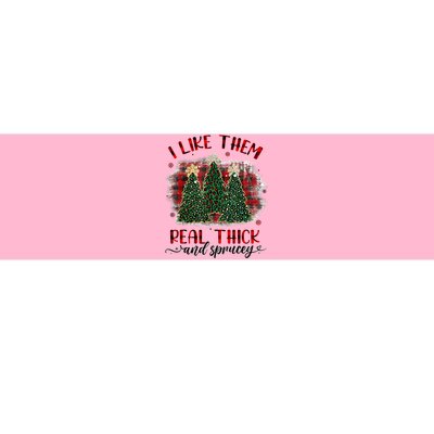 I Like Them Real Thick & Sprucey Funny Christmas Tree Xmas Bumper Sticker