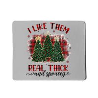 I Like Them Real Thick & Sprucey Funny Christmas Tree Xmas Mousepad