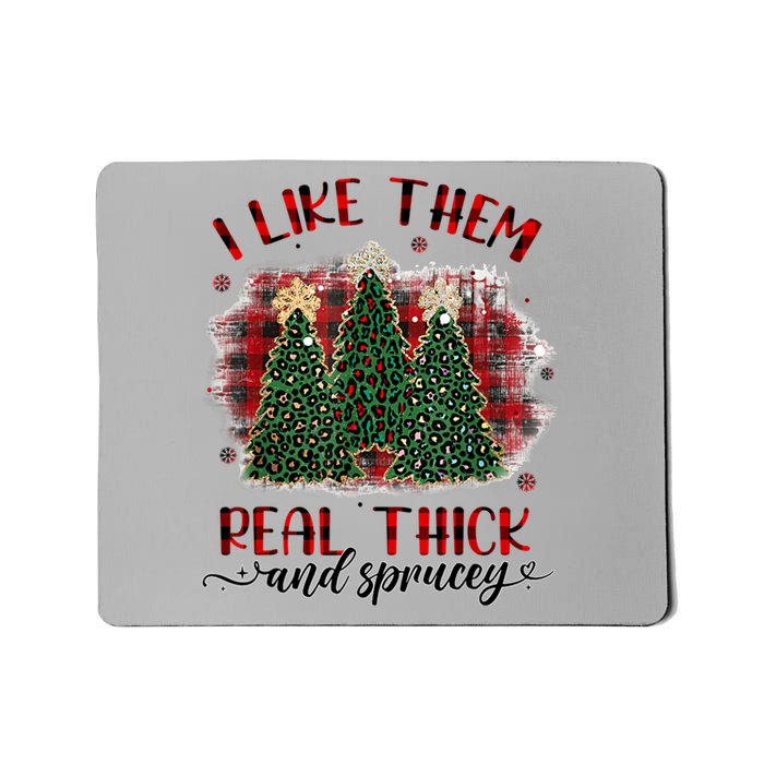 I Like Them Real Thick & Sprucey Funny Christmas Tree Xmas Mousepad