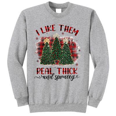 I Like Them Real Thick & Sprucey Funny Christmas Tree Xmas Sweatshirt