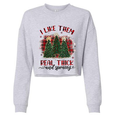 I Like Them Real Thick & Sprucey Funny Christmas Tree Xmas Cropped Pullover Crew