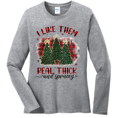 I Like Them Real Thick & Sprucey Funny Christmas Tree Xmas Ladies Long Sleeve Shirt