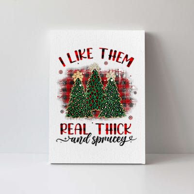 I Like Them Real Thick & Sprucey Funny Christmas Tree Xmas Canvas