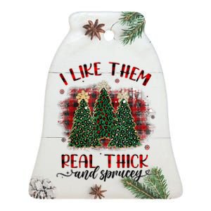 I Like Them Real Thick & Sprucey Funny Christmas Tree Xmas Ceramic Bell Ornament