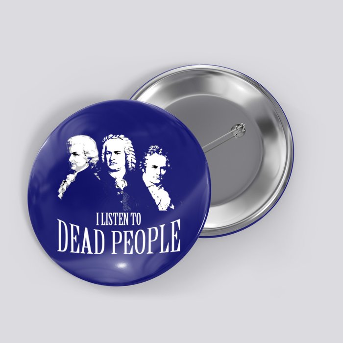 I Listen To Dead People Classical Music Cool Gift Button