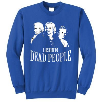 I Listen To Dead People Classical Music Cool Gift Tall Sweatshirt