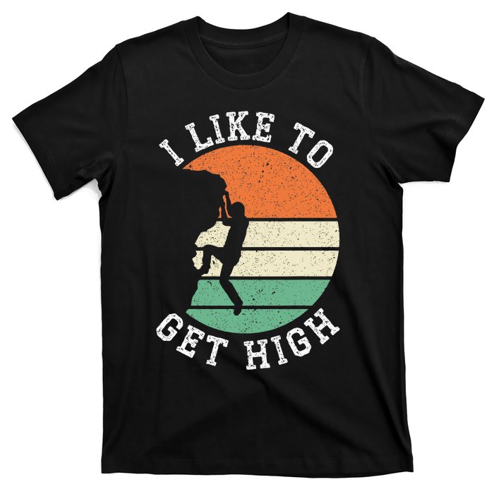 I Like To Get High Rock Climber Mountaineer Bouldering T-Shirt