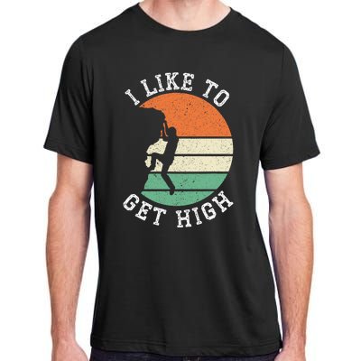 I Like To Get High Rock Climber Mountaineer Bouldering Adult ChromaSoft Performance T-Shirt