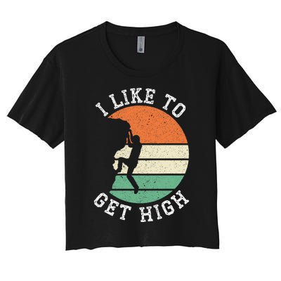 I Like To Get High Rock Climber Mountaineer Bouldering Women's Crop Top Tee