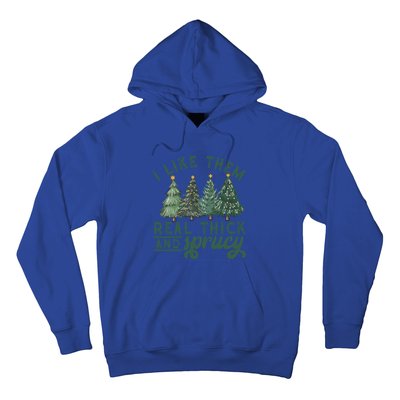 I Like Them Real Thick And Sprucy Funny Christmas Gift Hoodie