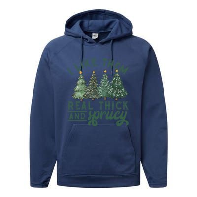 I Like Them Real Thick And Sprucy Funny Christmas Gift Performance Fleece Hoodie