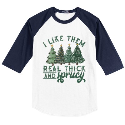 I Like Them Real Thick And Sprucy Funny Christmas Gift Baseball Sleeve Shirt