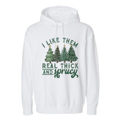 I Like Them Real Thick And Sprucy Funny Christmas Gift Garment-Dyed Fleece Hoodie