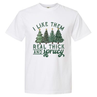 I Like Them Real Thick And Sprucy Funny Christmas Gift Garment-Dyed Heavyweight T-Shirt