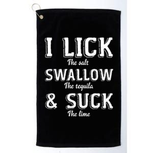 I Lick The Salt Swallow The Tequila And Suck Lime Clothing Cool Gift Platinum Collection Golf Towel