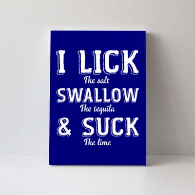 I Lick The Salt Swallow The Tequila And Suck Lime Clothing Cool Gift Canvas