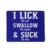 I Lick The Salt Swallow The Tequila And Suck Lime Clothing Cool Gift Mousepad