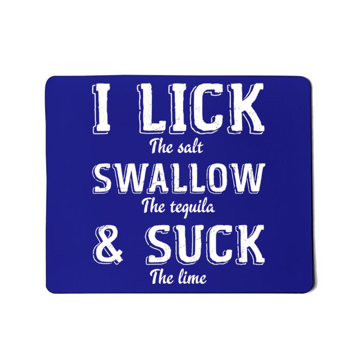 I Lick The Salt Swallow The Tequila And Suck Lime Clothing Cool Gift Mousepad