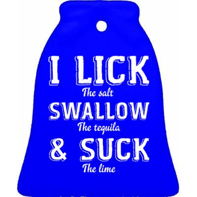 I Lick The Salt Swallow The Tequila And Suck Lime Clothing Cool Gift Ceramic Bell Ornament