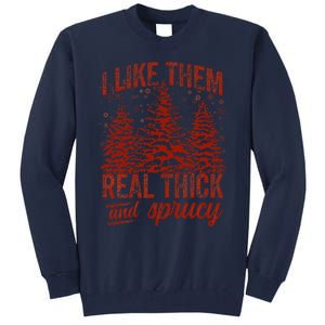 I Like Them Real Thick & Sprucey Funny Christmas Tree Tall Sweatshirt