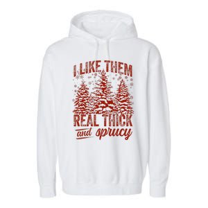 I Like Them Real Thick & Sprucey Funny Christmas Tree Garment-Dyed Fleece Hoodie