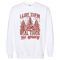 I Like Them Real Thick & Sprucey Funny Christmas Tree Garment-Dyed Sweatshirt