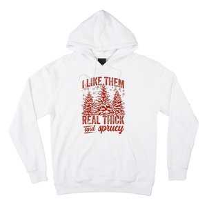 I Like Them Real Thick & Sprucey Funny Christmas Tree Hoodie