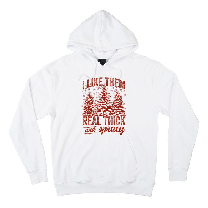 I Like Them Real Thick & Sprucey Funny Christmas Tree Hoodie