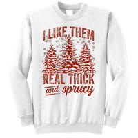 I Like Them Real Thick & Sprucey Funny Christmas Tree Sweatshirt