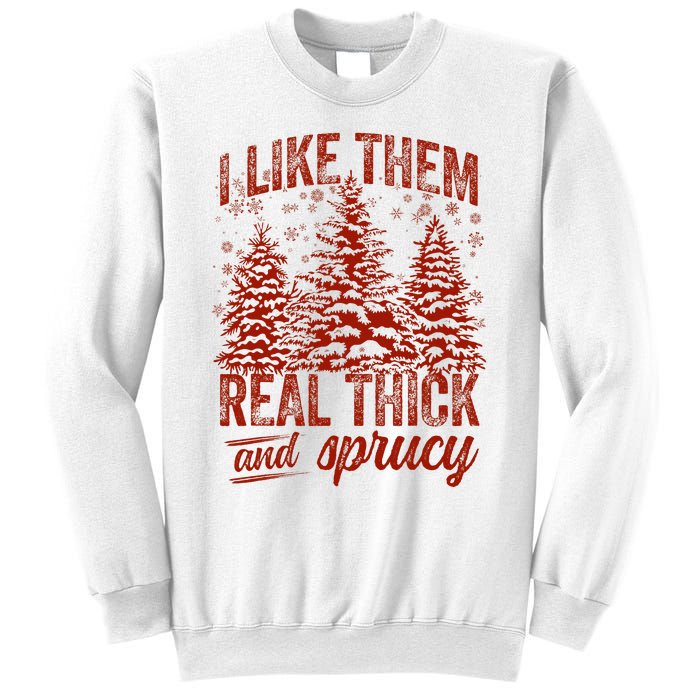 I Like Them Real Thick & Sprucey Funny Christmas Tree Sweatshirt