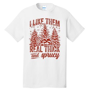 I Like Them Real Thick & Sprucey Funny Christmas Tree Tall T-Shirt