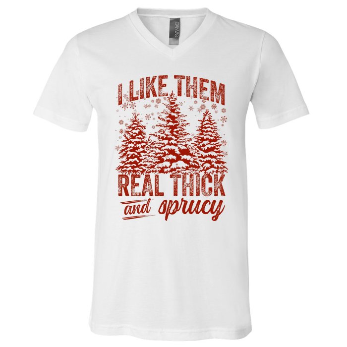 I Like Them Real Thick & Sprucey Funny Christmas Tree V-Neck T-Shirt