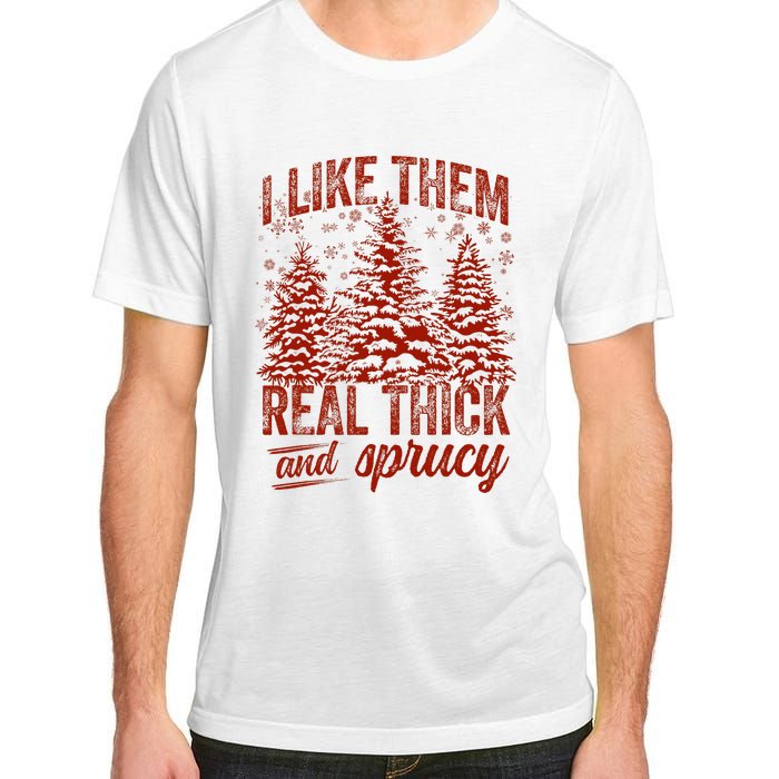 I Like Them Real Thick & Sprucey Funny Christmas Tree Adult ChromaSoft Performance T-Shirt