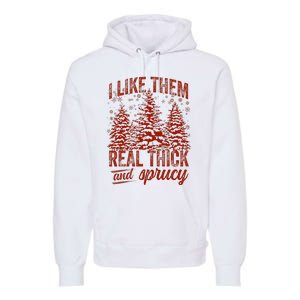 I Like Them Real Thick & Sprucey Funny Christmas Tree Premium Hoodie