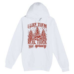 I Like Them Real Thick & Sprucey Funny Christmas Tree Premium Pullover Hoodie