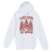 I Like Them Real Thick & Sprucey Funny Christmas Tree Premium Pullover Hoodie