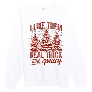 I Like Them Real Thick & Sprucey Funny Christmas Tree Premium Crewneck Sweatshirt