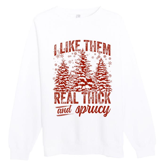 I Like Them Real Thick & Sprucey Funny Christmas Tree Premium Crewneck Sweatshirt