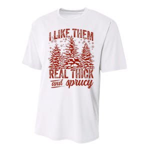 I Like Them Real Thick & Sprucey Funny Christmas Tree Performance Sprint T-Shirt