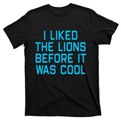 I Liked The Lions Before It Was Cool T-Shirt