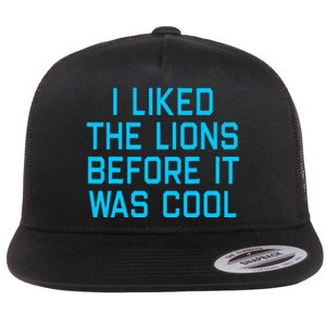 I Liked The Lions Before It Was Cool Flat Bill Trucker Hat